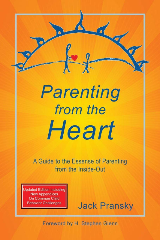 Parenting from the Heart: A Guide to the Essence of Parenting from the Inside-Out - 1238