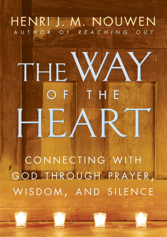 The Way of the Heart: Connecting with God Through Prayer, Wisdom, and Silence - 6018