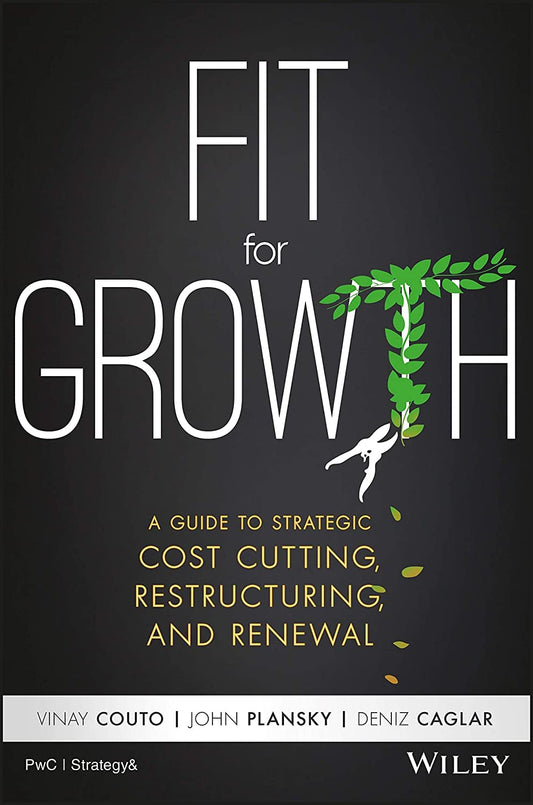 Fit for Growth: A Guide to Strategic Cost Cutting, Restructuring, and Renewal - 1427