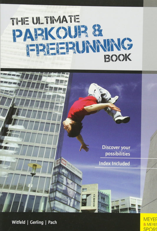 The Ultimate Parkour & Freerunning Book: Discover Your Possibilities - 7851