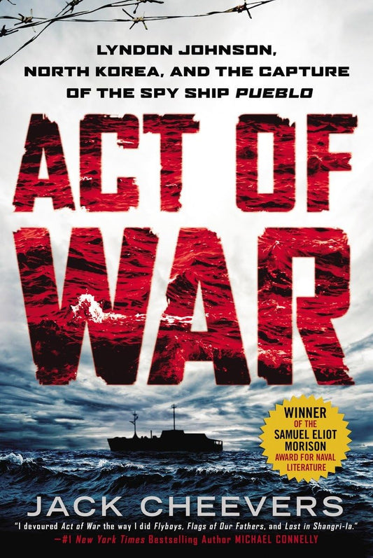 Act of War: Lyndon Johnson, North Korea, and the Capture of the Spy Ship Pueblo - 5390