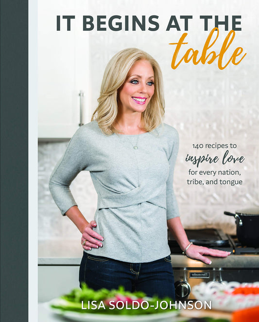 It Begins at the Table: 140 recipes to inspire love for every nation, tribe, and tongue - 5813