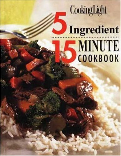 Cooking Light: 5 Ingredient 15 Minute Cookbook - 6573