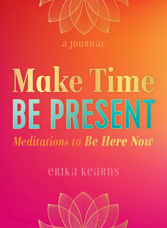 Make Time, Be Present: Meditations to Be Here Now - 7224