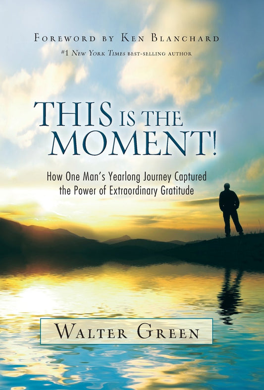 This Is the Moment!: How One Man's Yearlong Journey Captured the Power of Extraordinary Gratitude - 7224