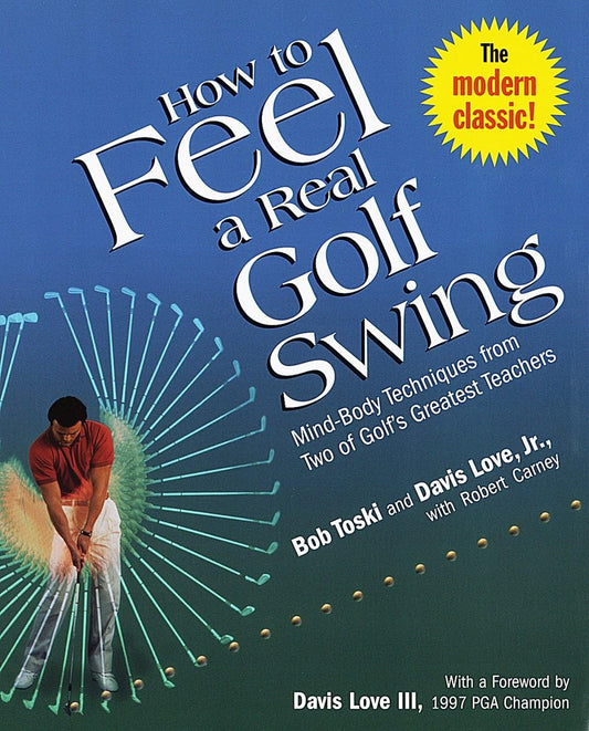How to Feel a Real Golf Swing: Mind-Body Techniques from Two of Golf's Greatest Teachers - 102