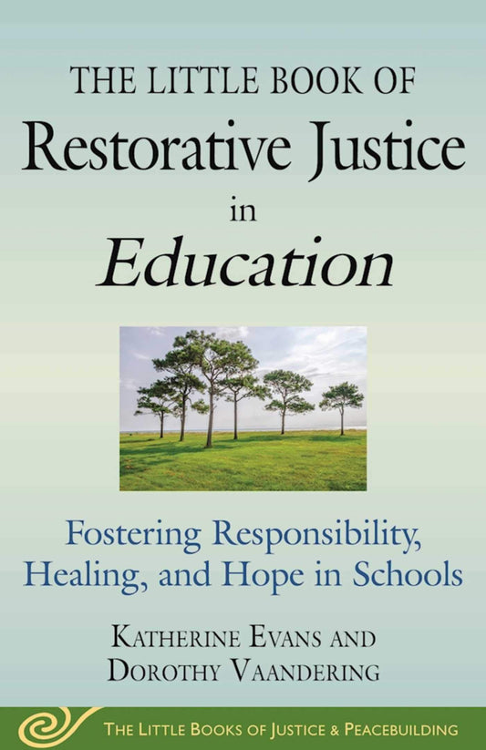 Little Book of Restorative Justice in Education: Fostering Responsibility, Healing, and Hope in Schools (Justice and Peacebuilding) - 5276