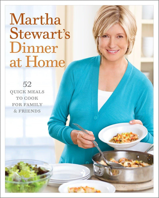 Martha Stewart's Dinner at Home: 52 Quick Meals to Cook for Family and Friends: A Cookbook - 6452