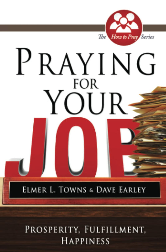 Praying for Your Job: Prosperity, Fulfillment, Happiness (How to Pray (Paperback)) - 9293