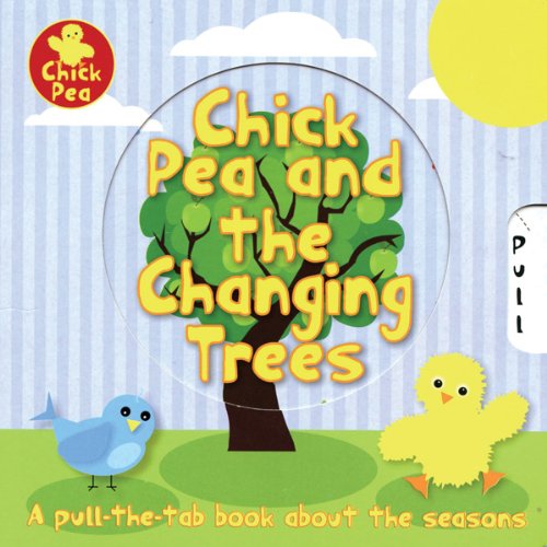 Chick Pea and the Changing Trees: A Pull-the-Tab Book About the Seasons - 8533