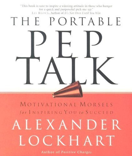 The Portable Pep Talk: Motivational Morsels For Inspiring You To Succeed - 6721