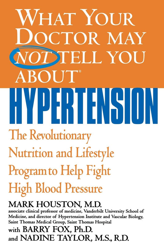 What Your Doctor May Not Tell You About(TM): Hypertension: The Revolutionary Nutrition and Lifestyle Program to Help Fight High Blood Pressure (What Your Doctor May Not Tell You About...(Paperback)) - 826