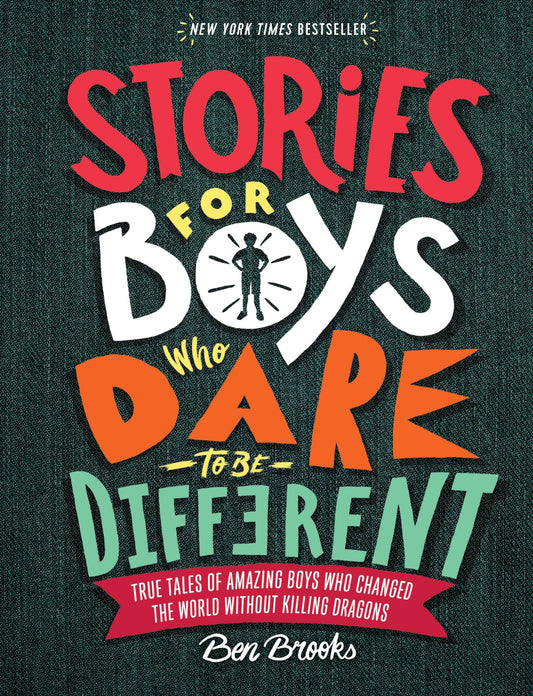 Stories for Boys Who Dare to Be Different: True Tales of Amazing Boys Who Changed the World without Killing Dragons (The Dare to Be Different Series) - 654
