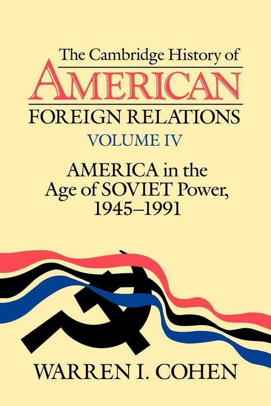 The Cambridge History of American Foreign Relations: Volume 4, America in the Age of Soviet Power, 19451991 - 840