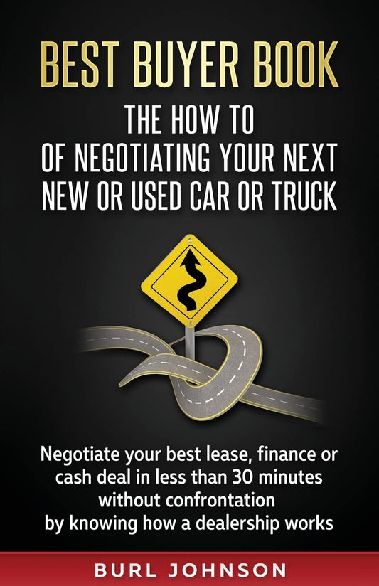 Best Buyer Book: The How To Of Negotiating Your Next New or Used Car or Truck: Negotiate your best lease, finance or cash deal in less than 30 minutes ... by knowing how a dealership works. - 8513