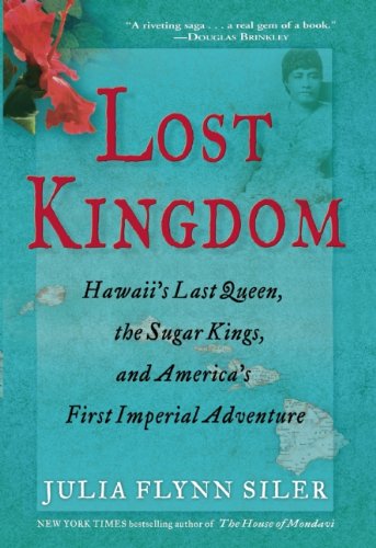 Lost Kingdom: Hawaii's Last Queen, the Sugar Kings, and America's First Imperial Venture - 8167