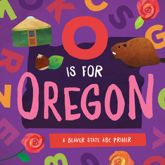 O is for Oregon: A Beaver State ABC Primer - 2921