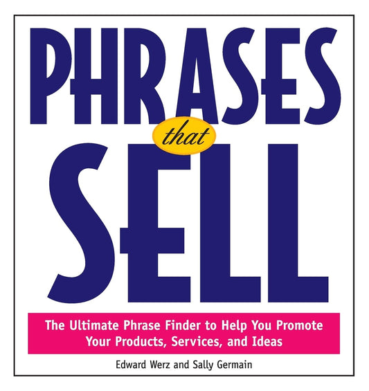 Phrases That Sell : The Ultimate Phrase Finder to Help You Promote Your Products, Services, and Ideas - 5135
