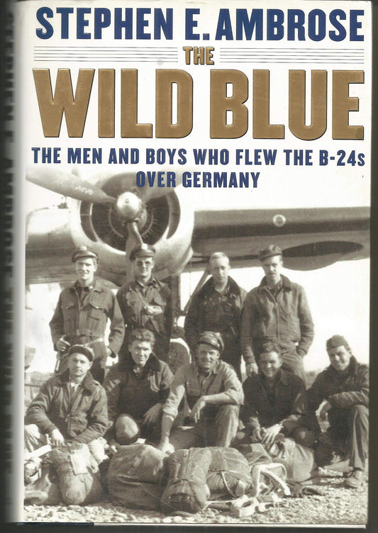 The Wild Blue: The Men and Boys Who Flew the B-24s Over Germany 1944-45 - 3985