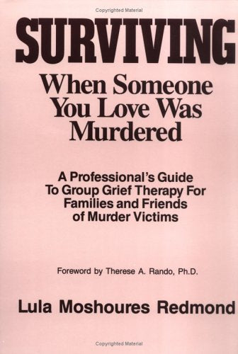 Surviving: When Someone You Love Was Murdered : A Professional Guide to Group Grief Therapy or Families and Friends of Murder Victims - 1615