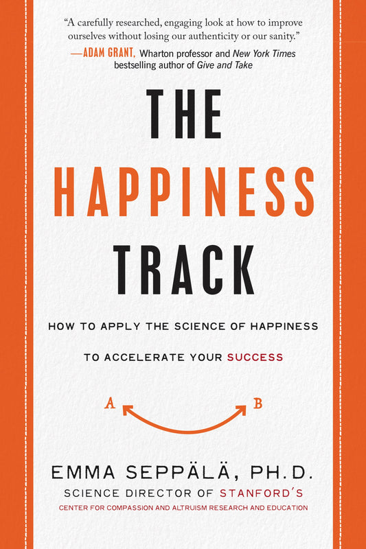 The Happiness Track: How to Apply the Science of Happiness to Accelerate Your Success - 1551