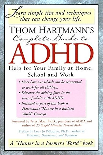 Thom Hartmann's Complete Guide to ADHD: Help for Your Family at Home, School and Work - 681