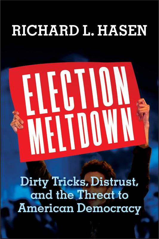 Election Meltdown: Dirty Tricks, Distrust, and the Threat to American Democracy - 9158