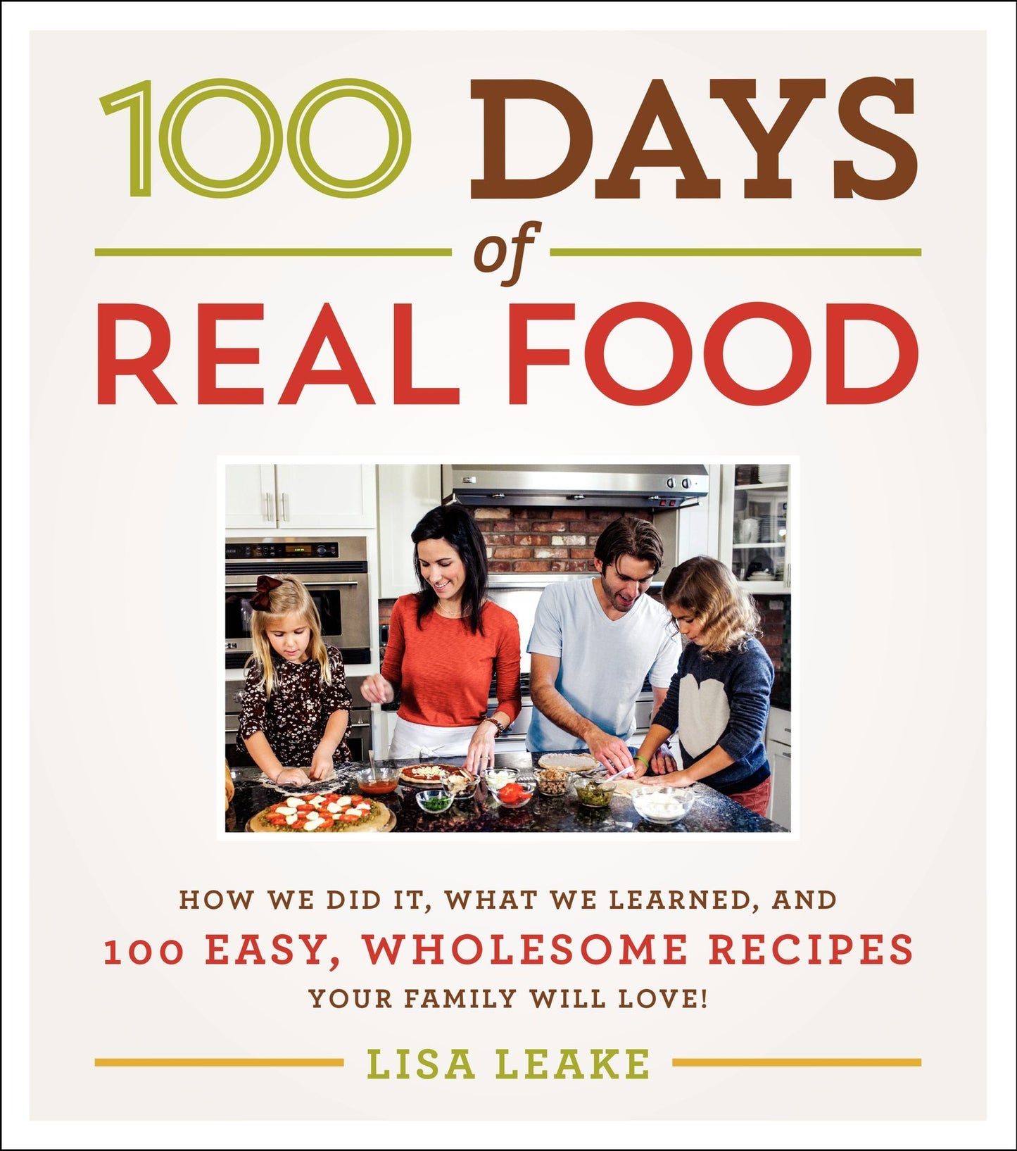 100 Days of Real Food: How We Did It, What We Learned, and 100 Easy, Wholesome Recipes Your Family Will Love (100 Days of Real Food series) - 6006