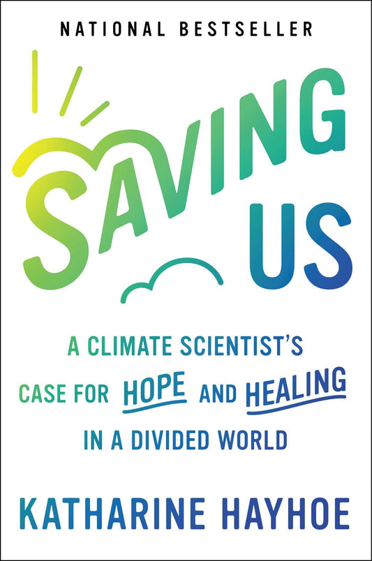 Saving Us: A Climate Scientist's Case for Hope and Healing in a Divided World - 2249