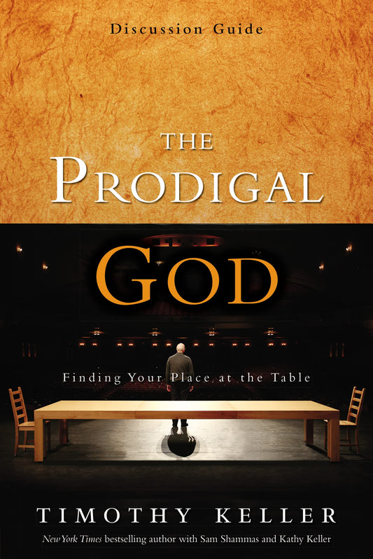 The Prodigal God Discussion Guide: Finding Your Place at the Table - 8842