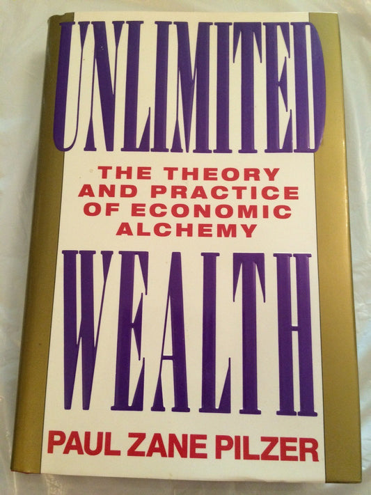 Unlimited Wealth: The Theory and Practice of Economic Alchemy - 7693