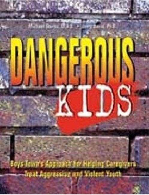 Dangerous Kids: Boys Town's Approach for Helping Caregivers Treat Aggressive Andviolent Youth - 9392