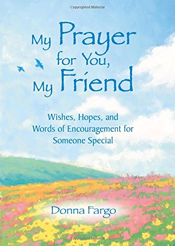 My Prayer for You, My Friend by Donna Fargo, An Inspirational Gift Book for a Religious Friend for Christmas, Birthday, or as a Little Encouragement from Blue Mountain Arts - 5371