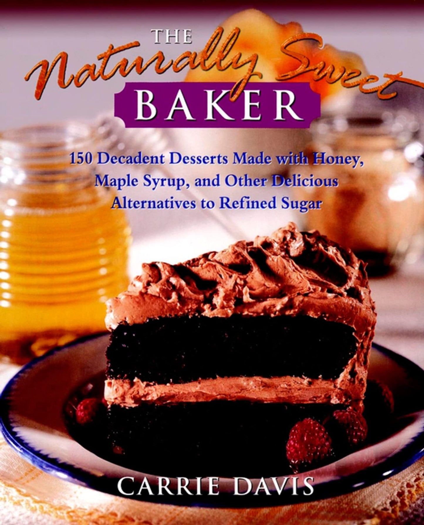 The Naturally Sweet Baker : 150 Decadent Desserts Made With Honey, Maple Syrup, and Other Delicious Alternatives to Refined Sugar - 8248