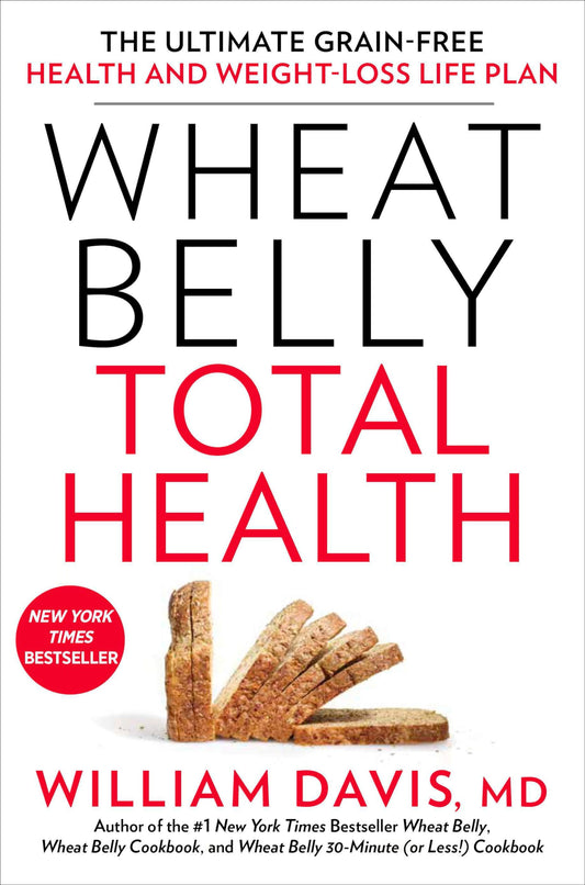 Wheat Belly Total Health: The Ultimate Grain-Free Health and Weight-Loss Life Plan - 4334