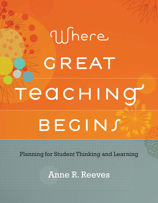 Where Great Teaching Begins: Planning for Student Thinking and Learning - 2517