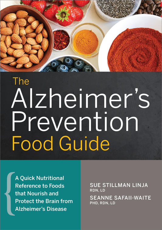 The Alzheimer's Prevention Food Guide: A Quick Nutritional Reference to Foods That Nourish and Protect the Brain From Alzheimer's Disease - 1397