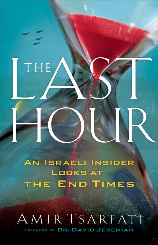 The Last Hour: An Israeli Insider Looks at the End Times - 1358
