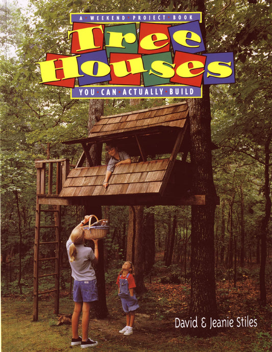 Tree Houses You Can Actually Build: A Weekend Project Book (Weekend Project Book Series) - 9124