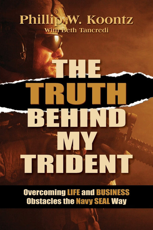 The Truth Behind My Trident: Overcoming Life and Business Obstacles the Navy SEAL Way - 1121